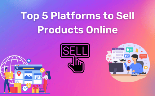 Top 5 Platforms to Sell Products Online